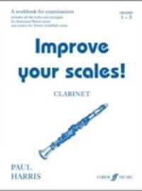 Improve Your Scales! Clarinet, Grade 1-3: A Workbook for Examinations