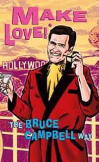 Make love! - the bruce campbell way