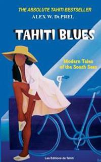 Tahiti Blues: Modern Tales of the South Seas