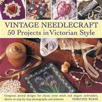 Vintage Needlecraft 50 Projects in Victorian Style