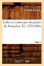 Galeries Historiques Du Palais de Versailles. Tome 1 (?d.1839-1848)