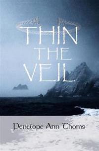 Thin the Veil: Living and Dying Within Celtic Spirituality