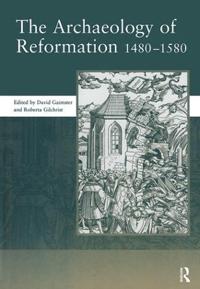 The Archaeology Of Reformation 1480-1580