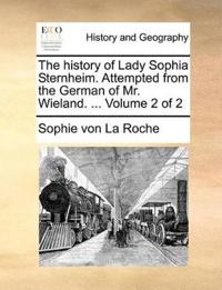The History of Lady Sophia Sternheim. Attempted from the German of Mr. Wieland. ... Volume 2 of 2