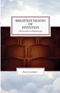 Brightest Heaven of Invention: Christian Guide to Six Shakespeare Plays
