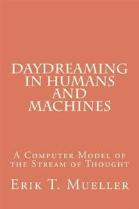 Daydreaming in Humans and Machines: A Computer Model of the Stream of Thought