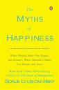The Myths of Happiness: What Should Make You Happy, But Doesn't, What Shouldn't Make You Happy, But Does