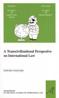 A   Transcivilizational Perspective on International Law: Questioning Prevalent Cognitive Frameworks in the Emerging Multi-Polar and Multi-Civilizatio