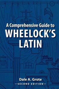 Comprehensive Guide to Wheelock's Latin (Revised)
