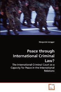 Peace Through International Criminal Law?