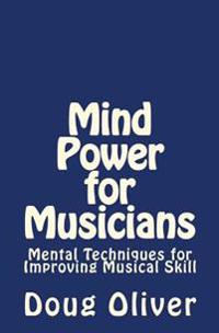 Mind Power for Musicians: Mental Techniques for Improving Musical Skill.