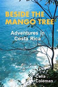 Beside the Mango Tree: Adventures in Costa Rica