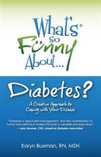 What's So Funny about Diabetes?: A Creative Approach to Coping with Your Disease