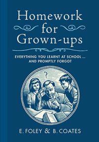Homework for Grown-Ups: Everything You Learned at School and Promptly Forgot