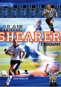 Literacy World Satellites Non Fic Stage 4 Alan Shearer: A Biography