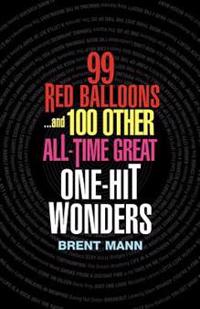 99 Red Balloons...and 100 Other All-Time Great One-Hit Wonders