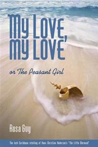My Love, My Love: Or the Peasant Girl