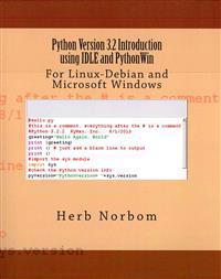 Python Version 3.2 Introduction Using Idle and Pythonwin: For Linux-Debian and Microsoft Windows