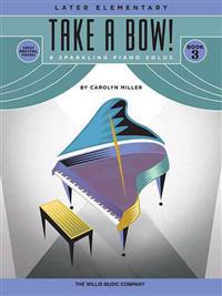 Take a Bow! Book 3: 8 Sparkling Piano Solos: Later Elementary