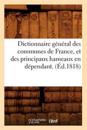 Dictionnaire Général Des Communes de France, Et Des Principaux Hameaux En Dépendant. (Éd.1818)
