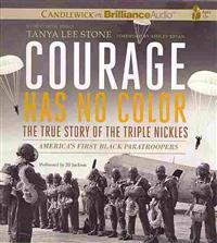 Courage Has No Color, the True Story of the Triple Nickles: America's First Black Paratroopers