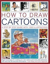 How to Draw Cartoons: A Step-By-Step Guide with 1000 Illustrations