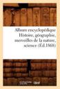 Album Encyclopédique Histoire, Géographie, Merveilles de la Nature, Science (Éd.1868)
