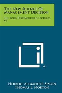 The New Science of Management Decision: The Ford Distinguished Lectures, V3