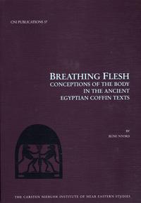 Breathing Flesh: Conceptions of the Body in the Ancient Egyptian Coffin Texts
