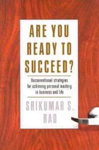 Are You Ready to Succeed?: Uncoventional Strategies for Achieving Personal Mastery in Business and Life