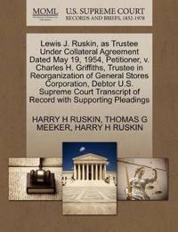 Lewis J. Ruskin, as Trustee Under Collateral Agreement Dated May 19, 1954, Petitioner, V. Charles H. Griffiths, Trustee in Reorganization of General Stores Corporation, Debtor U.S. Supreme Court Transcript of Record with Supporting Pleadings