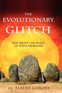 The Evolutionary Glitch: Rise Above the Root of Your Problems
