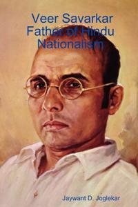 Veer Savarkar, Father of Hindu Nationalism