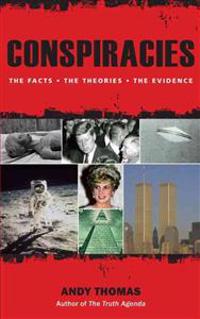Conspiracies: The Facts, the Theories, the Evidence