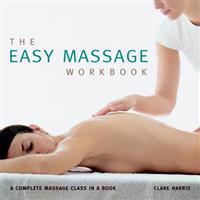 The Easy Massage Workbook: A Complete Massage Class in a Book