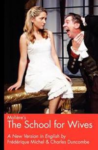 Moliere's the School for Wives, a New Version in English