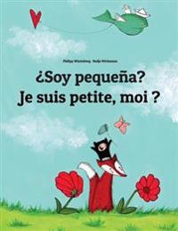 Soy Pequena? Je Suis Petite, Moi ?: Libro Infantil Ilustrado Espanol-Frances (Edicion Bilingue)