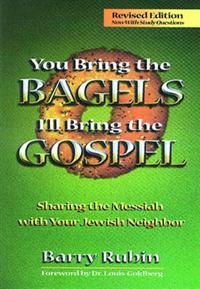 You Bring the Bagels, I'll Bring the Gospel: Sharing the Messiah with Your Jewish Neighbor
