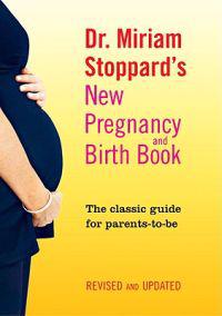 Dr. Miriam Stoppard's New Pregnancy and Birth Book: The Classic Guide for Parents-To-Be