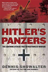 Hitler's Panzers: The Lightning Attacks That Revolutionized Warfare