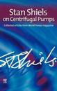 Stan Shiels on centrifugal pumps: Collected articles from 'World Pumps' magazine