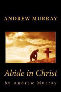 Andrew Murray: Abide in Christ