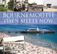 Bournemouth Then Meets Now
