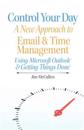 Control Your Day: A New Approach to Email and Time Management Using Microsoft(r) Outlook and the Concepts of Getting Things Done(r)