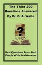 The Third 200 Questions Answered by Dr. D. A. Waite