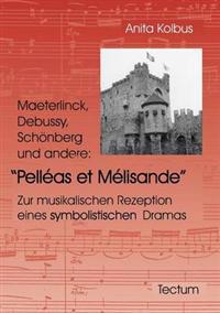 Maeterlinck, Debussy, Sch Nberg Und Andere