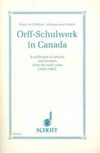 Orff-Schulwerk in Canada: A Collection of Articles and Lectures from the Early Years (1954-1962