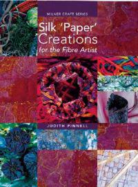 Silk Paper Creations for the Fibre Artist