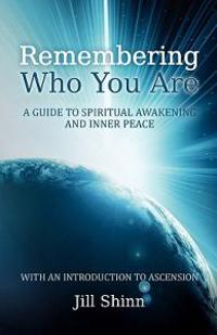 Remembering Who You Are: A Guide to Spiritual Awakening and Inner Peace (with an Introduction to Ascension)
