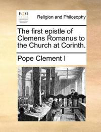 The First Epistle of Clemens Romanus to the Church at Corinth.